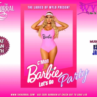 COME ON BARBIE  - LETS GO PARTY WITH THE LADIES FROM WYLD AT THE KORRAL