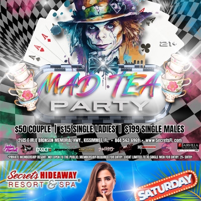 SATURDAY POOL PARTY AND MAD TEA PARTY @ SECRETS HIDEAWAY™