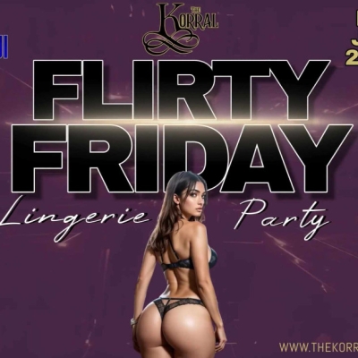 FLIRTY FRIDAY - LINGERIE PARTY AT THE KORRAL