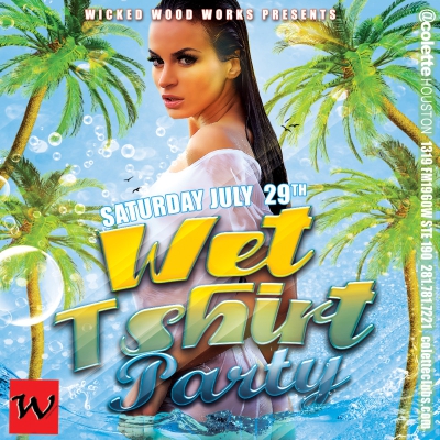 WICKED WOOD WORKS PRESENTS WET TSHIRT PARTY @ COLETTE HOUSTON