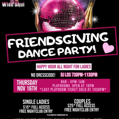 FRIENDSGIVING DANCE PARTY AT EYZ WIDE SHUT NIGHTCLUB